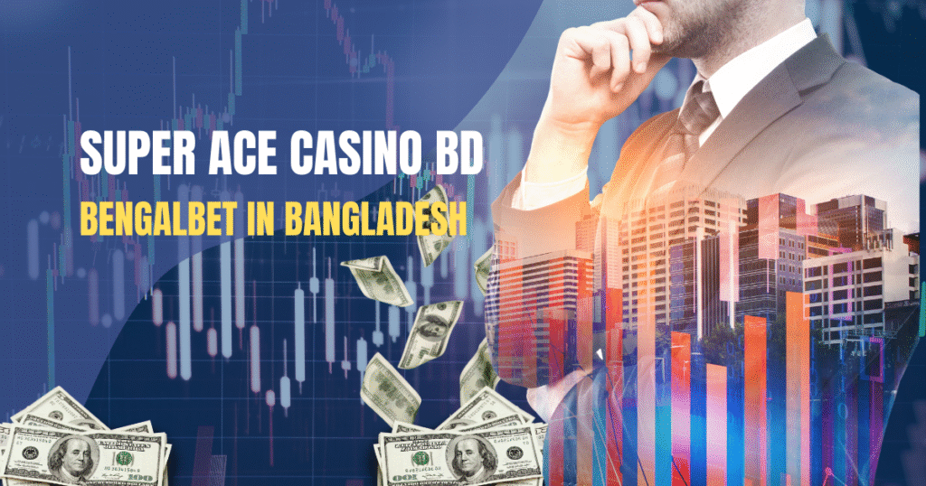 Super Ace Casino BD and Bengalbet in Bangladesh