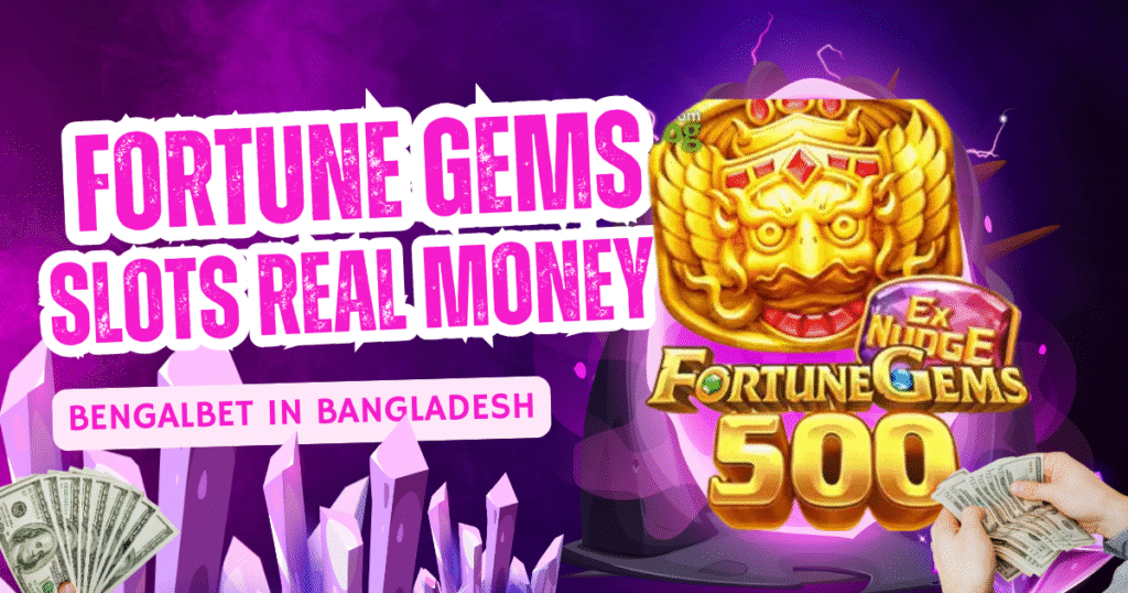 Fortune Gems Slots Real Money with Bengalbet in Bangladesh