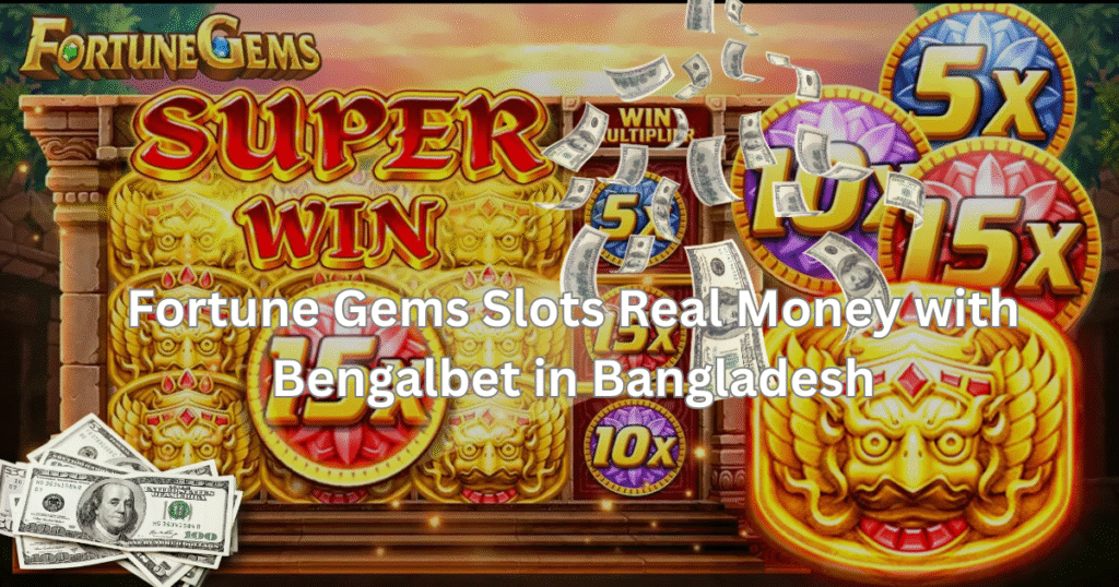 Fortune Gems Slots Real Money with Bengalbet in Bangladesh