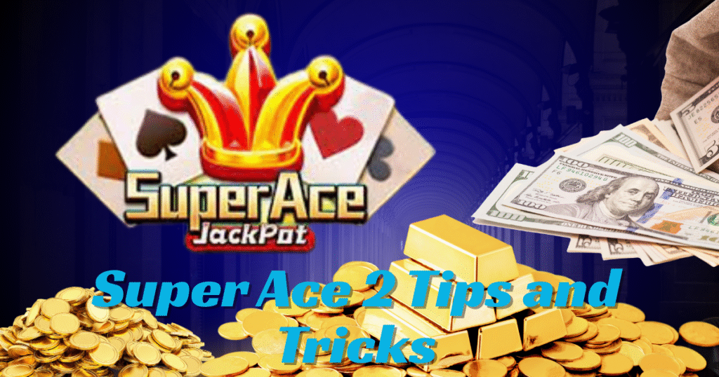Super Ace 2 Tips and Tricks