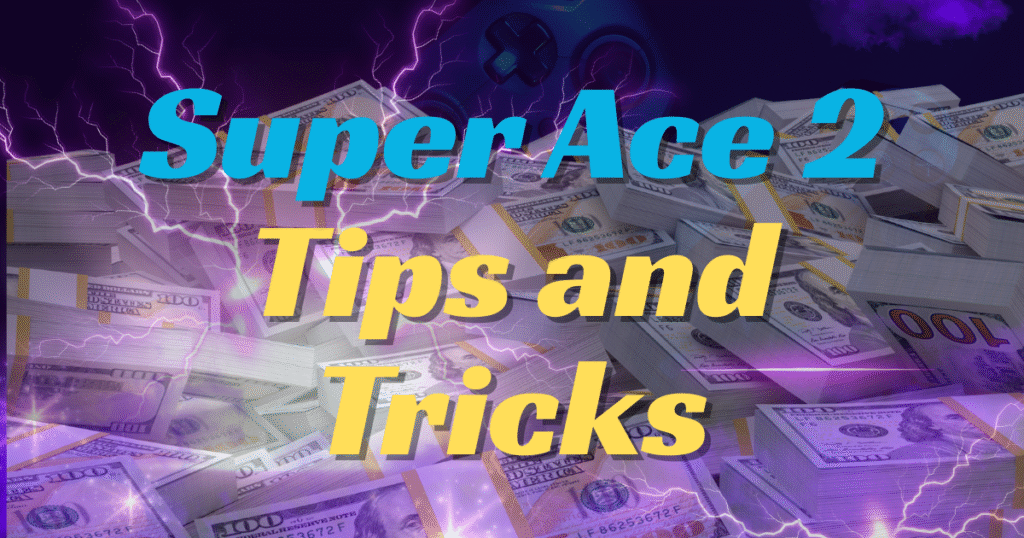 Super Ace 2 Tips and Tricks