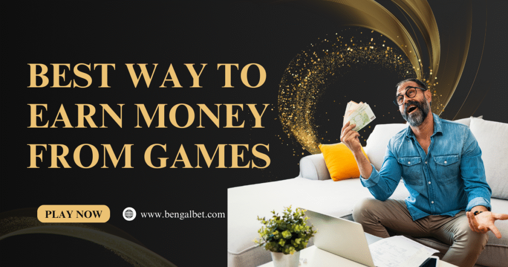 Best Way to Earn Money from Games