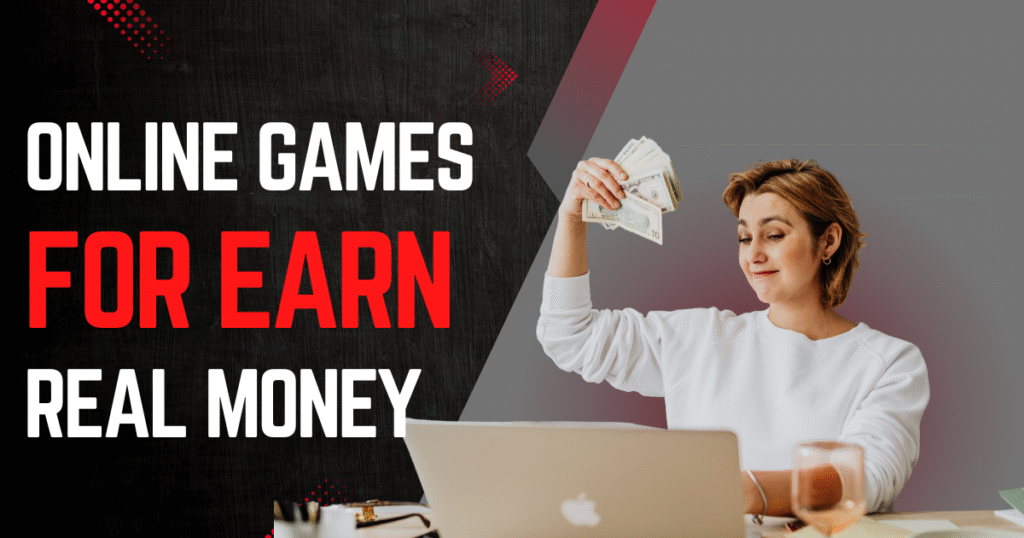 Online Games for Earn Real Money