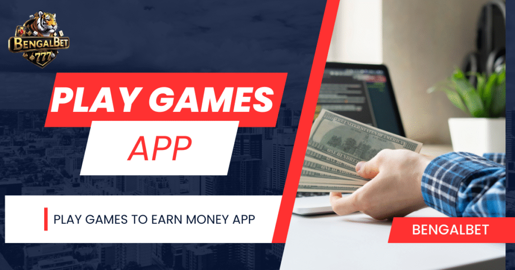 Play Games to Earn Money App