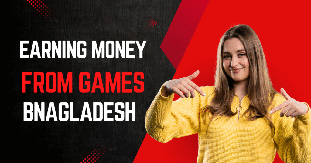 Earning Money from Games in Bangladesh
