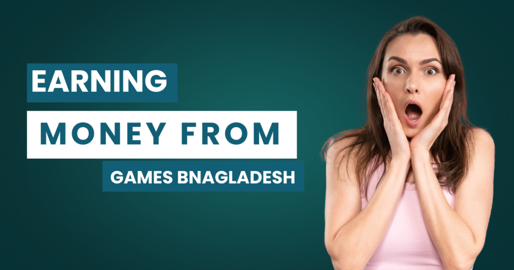 Earning Money from Games in Bangladesh